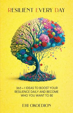 Cover Resilient Every Day: 365 + 1 Ideas to Boost Your Resilience Daily and Become Who You Want to Be (eBook, ePUB)
