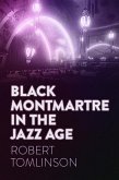 Black Montmartre in the Jazz Age (eBook, ePUB) Black Montmartre in the Jazz Age (eBook, ePUB)