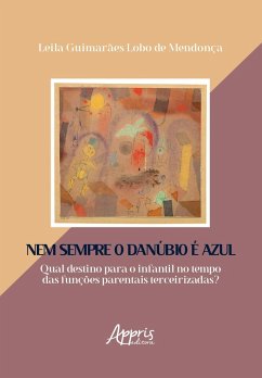 Cover Nem Sempre o Danúbio é Azul: Qual Destino para o Infantil no Tempo das Funções Parentais Terceirizadas? (eBook, ePUB)
