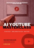 AI Youtube Masterclass: Discover How To Use The Power Of AI For Youtube (eBook, ePUB)