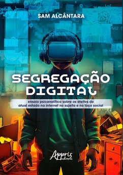 Cover Segregação Digital: Ensaio Psicanalítico Sobre os Efeitos do Atual Estado na Internet no Sujeito e no Laço Social (eBook, ePUB)