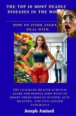 The Top 10 most deadly diseases in the world: How to avoid, fight, or deal with. (eBook, ePUB) The Top 10 most deadly diseases in the world: How to avoid, fight, or deal with. (eBook, ePUB)
