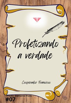 Cover Profetizando a verdade (Projeto Diamante Bruto, #7) (eBook, ePUB)