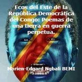 Ecos del Este de la República Democrática del Congo: Poemas de una tierra en guerra perpetua. (eBook, ePUB)
