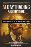 AI-Daytrading für Einsteiger Ein Leitfaden zur Nutzung Künstlicher Intelligenz mit geheimen und effektiven Strategien - auch für absolute Anfänger - um sicher und planbar Geld zu verdienen (eBook, ePUB)