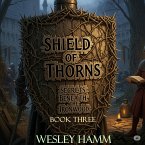 Shield Of Thorns Secrets Beneath the Ironwood Book Three (eBook, ePUB)