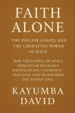 Faith Alone: The Pauline Gospel and the Liberating Power of Jesus How the Gospel of Grace Dismantles Religious Manipulation, Confronts Injustice, and Transforms the Human Soul (eBook, ePUB)