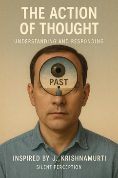 The Action of Thought: Understanding and Responding (Inspired by the Teachings of J. Krishnamurti, #6) (eBook, ePUB) - Perception, Silent