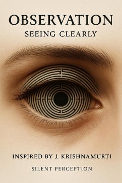 Observation: Seeing Clearly (Inspired by the Teachings of J. Krishnamurti, #13) (eBook, ePUB) - Perception, Silent