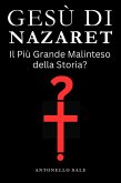 Gesù di Nazaret - Il Più Grande Malinteso della Storia? (eBook, ePUB)