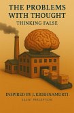 The Problems with Thought: Thinking False (Inspired by the Teachings of J. Krishnamurti, #8) (eBook, ePUB)