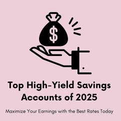 Top High-Yield Savings Accounts of 2025: Maximize Your Earnings with the Best Rates Today (eBook, ePUB) - Jepchumba, Monica