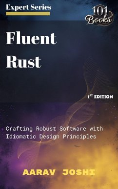 Cover Fluent Rust: Crafting Robust Software with Idiomatic Design Principles (eBook, ePUB)