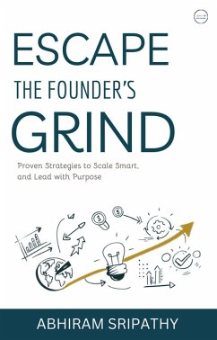Escape the Founder's Grind (eBook, ePUB) - Sripathy, Abhiram Escape the Founder's Grind (eBook, ePUB) - Sripathy, Abhiram