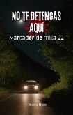 No te detengas aquí s- Marcador de milla 22 (eBook, ePUB) No te detengas aquí s- Marcador de milla 22 (eBook, ePUB)