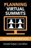 Planning Virtual Summits: Your No-Nonsense Guide (eBook, ePUB) Planning Virtual Summits: Your No-Nonsense Guide (eBook, ePUB)