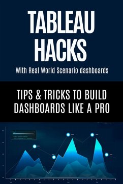 Tableau Hacks - Tips and Tricks to Build Dashboards Like a Pro (eBook, ePUB) - Hema