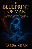 The Blue Print Of Man: A Scientific Journey Into The True Origin of Humanity (eBook, ePUB) The Blue Print Of Man: A Scientific Journey Into The True Origin of Humanity (eBook, ePUB)
