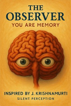 The Observer: You Are Memory (Inspired by the Teachings of J. Krishnamurti, #2) (eBook, ePUB) - Perception, Silent