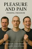 Pleasure and Pain: Finding Freedom (Inspired by the Teachings of J. Krishnamurti, #10) (eBook, ePUB)