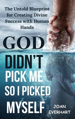Cover God Didn't Pick Me-So i Picked Myself: The Untold Blueprint for Creating Divine Success with Human Hands (eBook, ePUB)