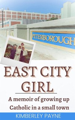 Cover East City Girl - A memoir of growing up Catholic in a small town (True Story Compilations) (eBook, ePUB)