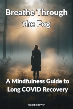 Cover Breathe Through the Fog - A Mindfulness Guide to Long COVID Recovery (eBook, ePUB)