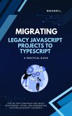 Migrating Legacy JavaScript Projects to TypeScript: A Practical Guide (eBook, ePUB) Migrating Legacy JavaScript Projects to TypeScript: A Practical Guide (eBook, ePUB)