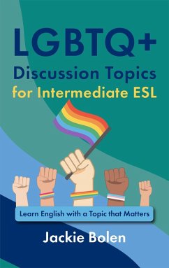 Cover LGBTQ+ Discussion Topics for Intermediate ESL: Learn English with a Topic that Matters (eBook, ePUB)