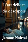 L'art délicat du désespoir (eBook, ePUB) L'art délicat du désespoir (eBook, ePUB)