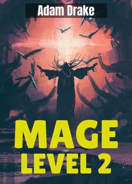 Mage Level 2 (Mage Level Grind, #2) (eBook, ePUB) Mage Level 2 (Mage Level Grind, #2) (eBook, ePUB)