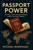 Passport Power: How Your Travel Document Shapes Global Economics and Your Personal Freedom (eBook, ePUB)