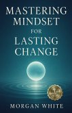 Mastering Mindset For Lasting Change (eBook, ePUB)