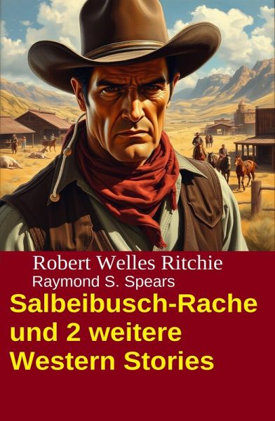 Salbeibusch-Rache und 2 weitere Western Stories (eBook, ePUB)