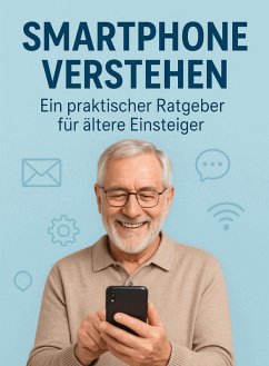 Smartphone verstehen - Ein praktischer Ratgeber für ältere Einsteiger (eBook, ePUB) - Stoklosa, Marcin
