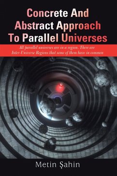 Concrete And Abstract Approach To Parallel Universes (eBook, ePUB) - Sahin, Metin