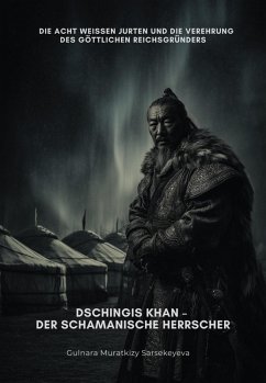 Dschingis Khan - Der schamanische Herrscher (eBook, ePUB) - Muratkizy Sarsekeyeva, Gulnara
