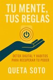 Tu mente, tus reglas. Detox digital y hábitos para recuperar tu poder para (eBook, ePUB) Tu mente, tus reglas. Detox digital y hábitos para recuperar tu poder para (eBook, ePUB)