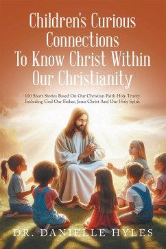 Children's Curious Connections To Know Christ Within Our Christianity (eBook, ePUB) Children's Curious Connections To Know Christ Within Our Christianity (eBook, ePUB)