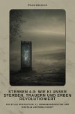 Sterben 4.0: Wie KI unser Sterben, Trauern und Erben revolutioniert Sterben 4.0: Wie KI unser Sterben, Trauern und Erben revolutioniert