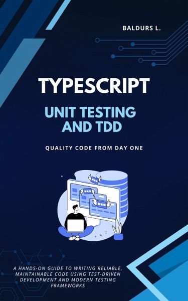 Unit Testing and TDD with TypeScript: Quality Code from Day One (eBook, ePUB) Unit Testing and TDD with TypeScript: Quality Code from Day One (eBook, ePUB)