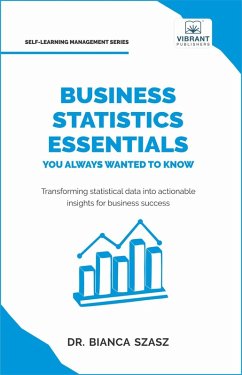 Business Statistics Essentials You Always Wanted to Know (Self Learning Management) (eBook, ePUB) - Publishers, Vibrant; Szasz, Bianca