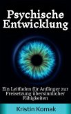 Psychische Entwicklung: Ein Leitfaden für Anfänger zur Freisetzung übersinnlicher Fähigkeiten (eBook, ePUB) Psychische Entwicklung: Ein Leitfaden für Anfänger zur Freisetzung übersinnlicher Fähigkeiten (eBook, ePUB)