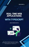 Real-Time Web Applications with TypeScript and WebSockets (eBook, ePUB)