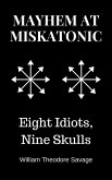 Mayhem at Miskatonic: Eight Idiots, Nine Skulls (eBook, ePUB) Mayhem at Miskatonic: Eight Idiots, Nine Skulls (eBook, ePUB)