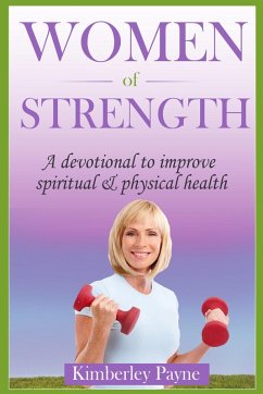 Women of Strength: A Devotional to Improve Spiritual and Physical Health (Health & Faith Matters) (eBook, ePUB) - Payne, Kimberley