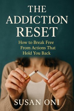 The Addiction Reset; How to Break Free from Actions That Hold You Back (eBook, ePUB) - Oni, Susan