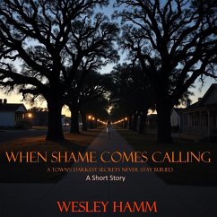 Cover When Shame Comes Calling; A Town's Darkest Secrets Never Stay Buried (eBook, ePUB)