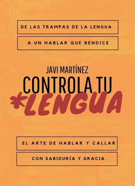 Controla tu lengua: De las trampas de la lengua a un hablar que bendice. El arte de hablar y callar con sabiduría y gracia. (eBook, ePUB) Controla tu lengua: De las trampas de la lengua a un hablar que bendice. El arte de hablar y callar con sabiduría y gracia. (eBook, ePUB)