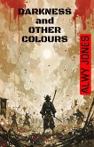 Darkness and Other Colours (eBook, ePUB) Darkness and Other Colours (eBook, ePUB)